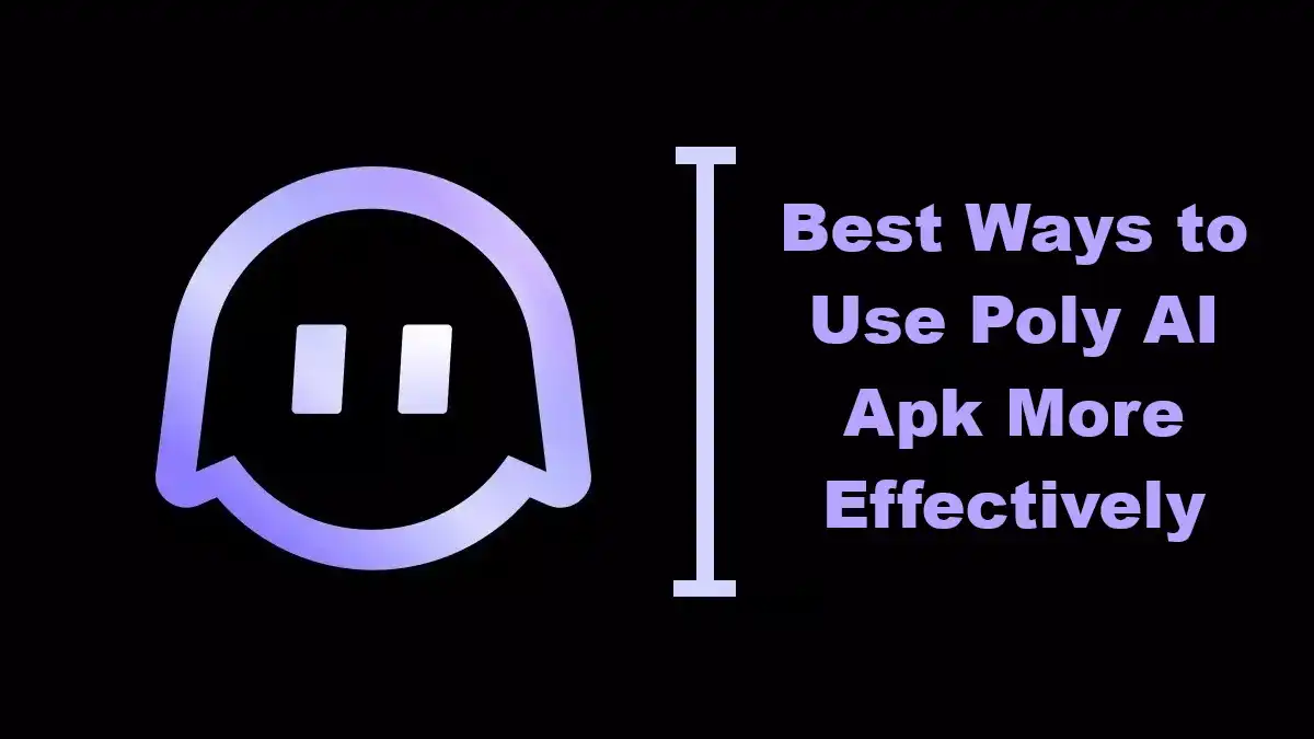 Best Ways to Use Poly AI Apk More Effectively