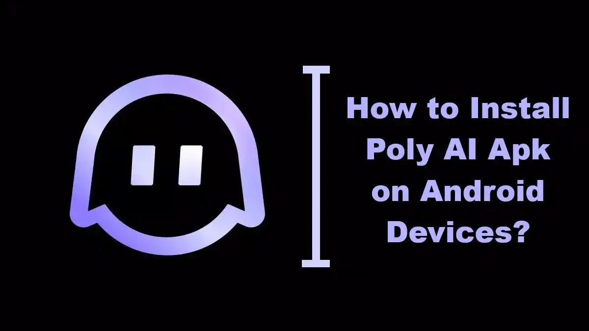 How to Install Poly AI Apk on Android Devices
