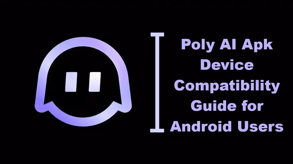 Poly AI Apk Device Compatibility Guide for Android Users