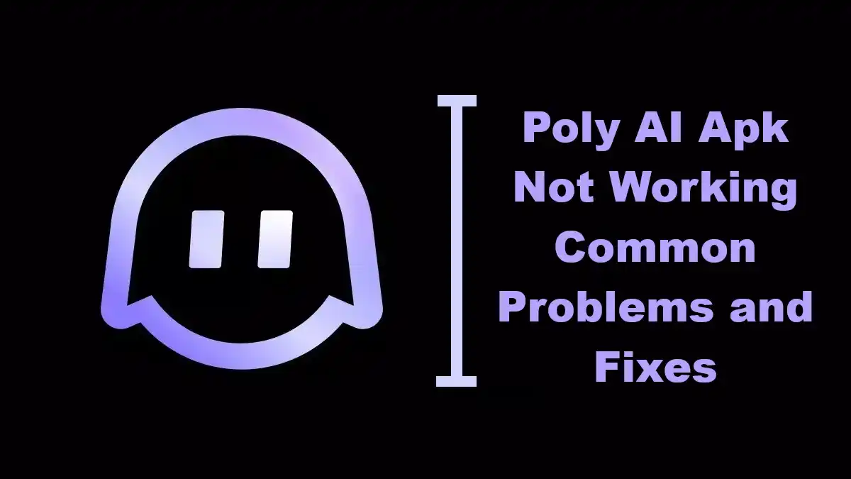 Poly AI Apk Not Working Common Problems and Fixes